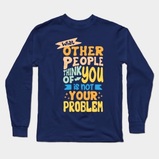 what other people think of you is not your problem Long Sleeve T-Shirt